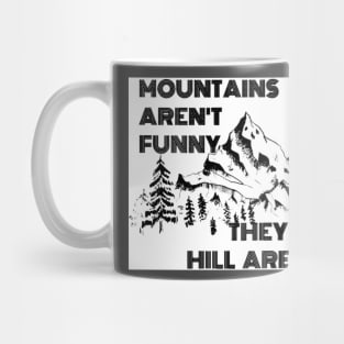 Mountains Aren’t Funny They’re Hill Areas Mug